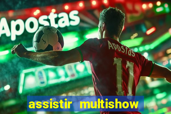 assistir multishow online ao vivo